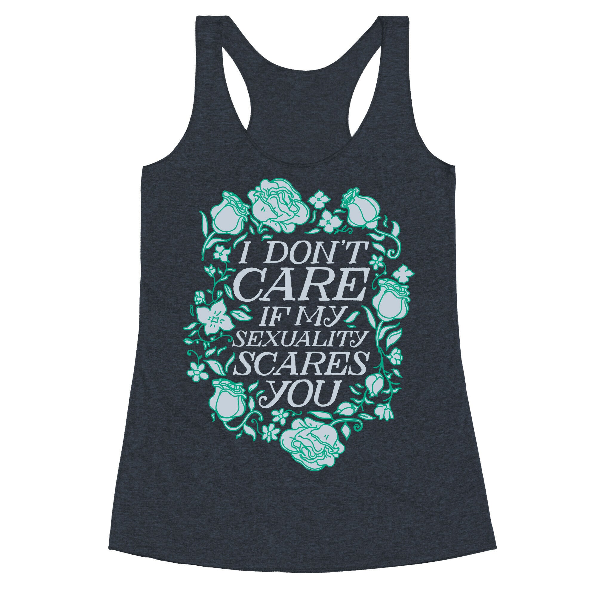 I Don't Care if My Sexuality Scares You Racerback Tank
